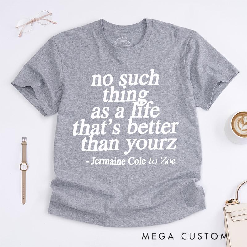 Personalized No Such Thing As A Life That Is Better Than Yours Classic T-shirt Positive Motivational Custom Unisex Gift for Music Lover Friend Family