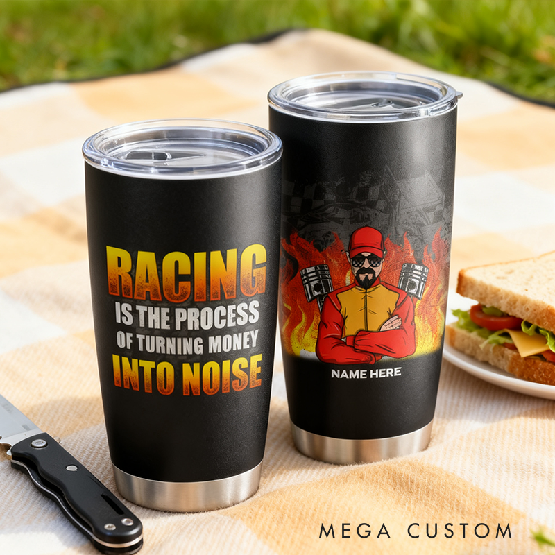 Personalized Racing Tumbler Custom Name Funny Car Lover Gift Racing is The Process Of Turning Money Into Noise Cup for Racers and Racing Lovers