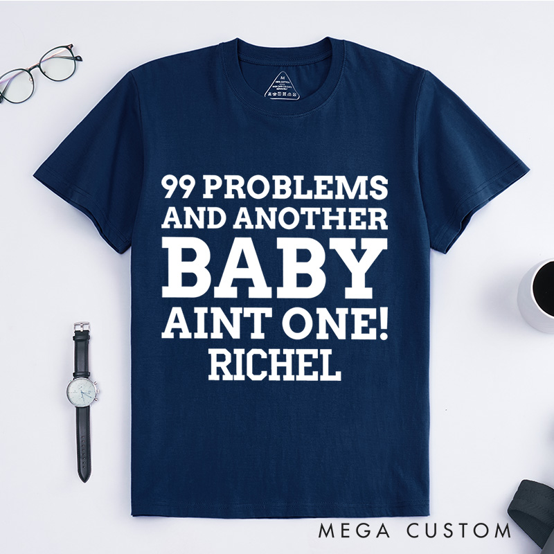 Personalized 99 Problems and Another Baby Aint One T-Shirt Neutered Gift Ideas 