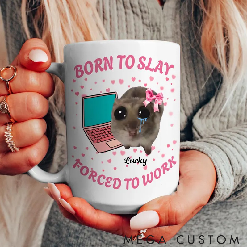 Personalized Pet Lover Funny Born to Slay Forced to Work Mugs