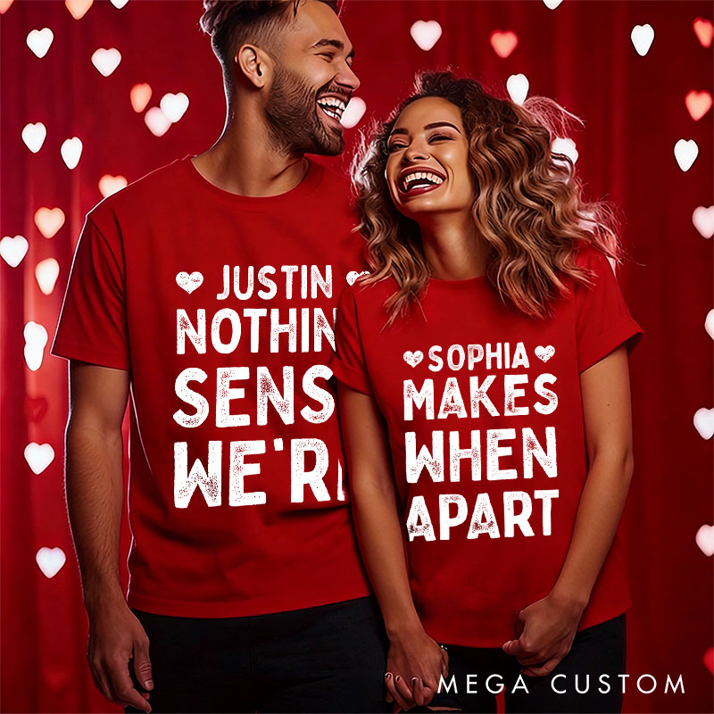 Personalized Retro Couple Nothing Makes Sense When We’re Apart T-Shirt Valentine's Day Matching T-Shirt for Husband Wife Boyfriend Girlfriend Gift