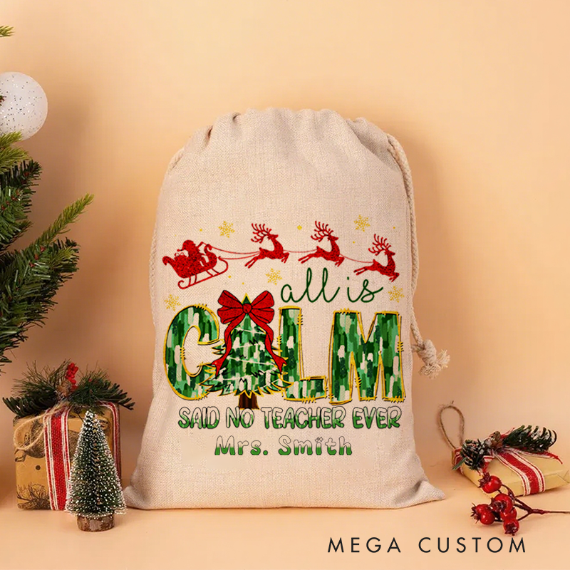 Personalised Christmas Santa Sack for Teachers Custom All Is Calm Said No Teacher Ever Design Sack Christmas Gift