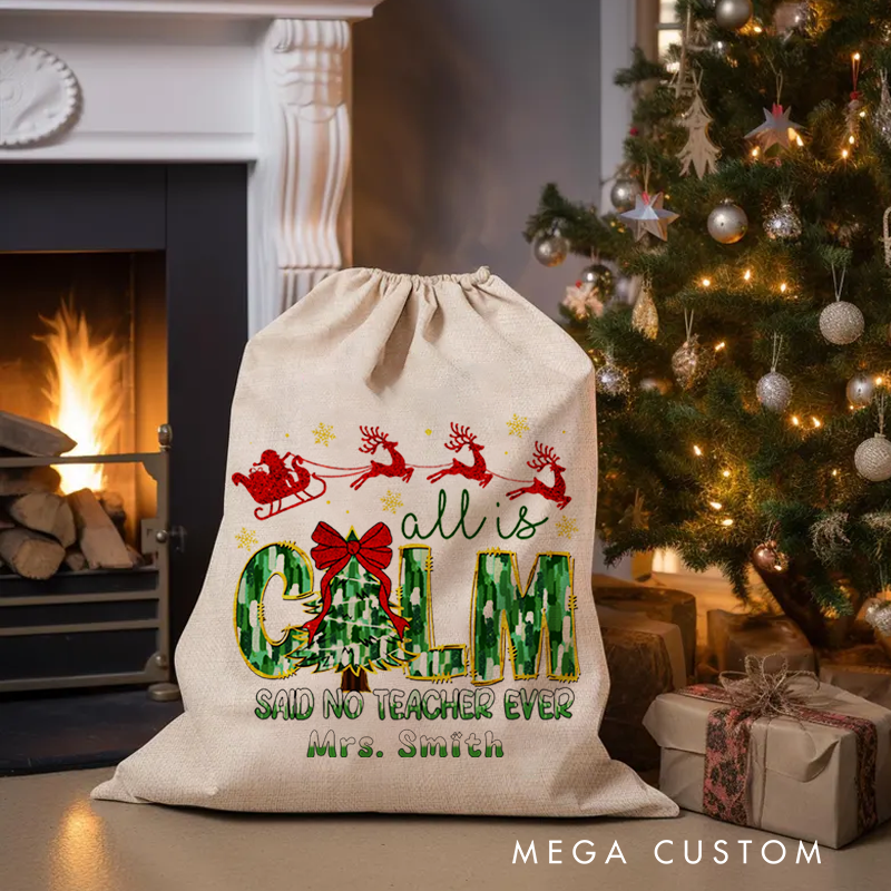 Personalised Christmas Santa Sack for Teachers Custom All Is Calm Said No Teacher Ever Design Sack Christmas Gift