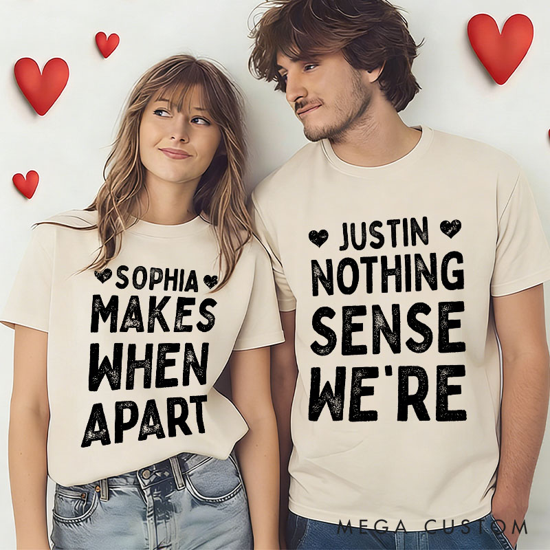 Personalized Retro Couple Nothing Makes Sense When We’re Apart T-Shirt Valentine's Day Matching T-Shirt for Husband Wife Boyfriend Girlfriend Gift