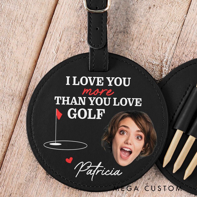 Personalized Leather Golf Bag Tag with Tees I Love You More Than You Love Golf Custom Photo and Name