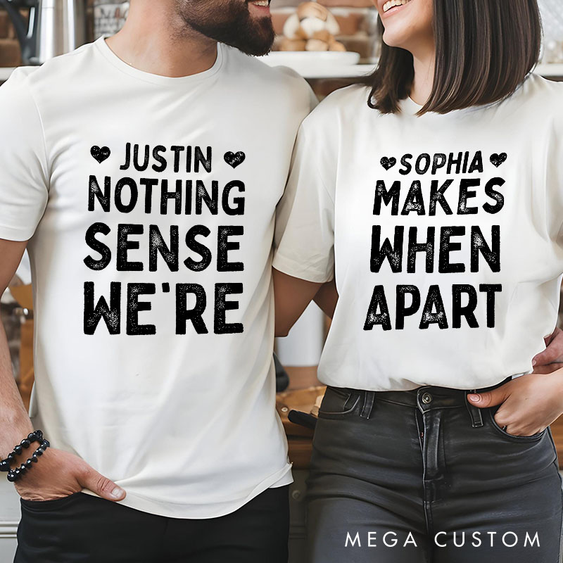 Personalized Retro Couple Nothing Makes Sense When We’re Apart T-Shirt Valentine's Day Matching T-Shirt for Husband Wife Boyfriend Girlfriend Gift