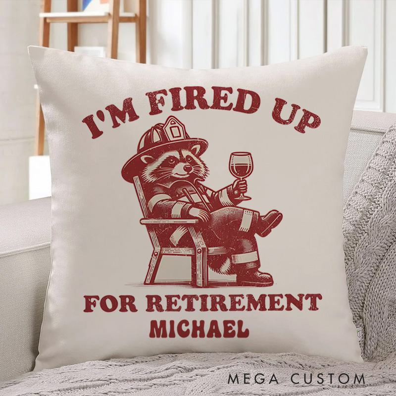 Personalized Firefighter Pillow I'm Fired Up for Retirement Design Appreciation Gift for Firemen