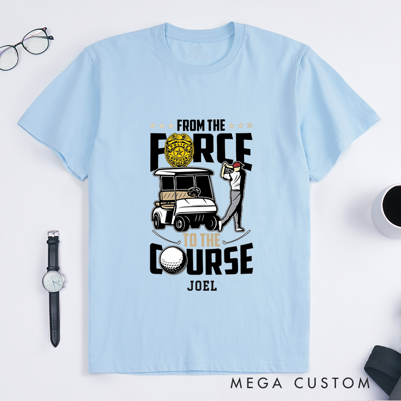 Personalized Police From the Force to the Course Fun Police Retirement Golf Graphic Design Gift for Police Officer T-Shirt
