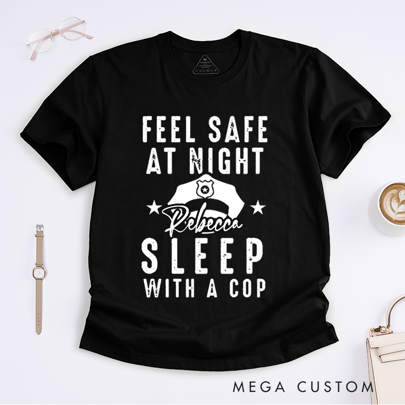 Personalized Policeman Feel Safe at Night Sleep with a Cop Design with Bold and Fun Style Gift for Wife Police Officer T-Shirt