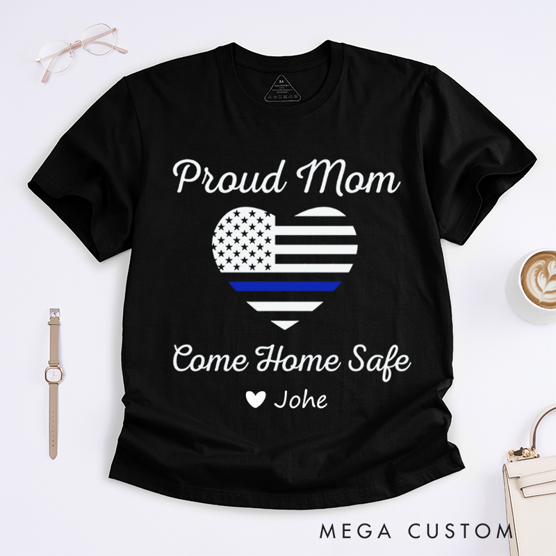 Personalized Policeman Proud Mom Come Home Safe Design Gift for Police Officer T-Shirt