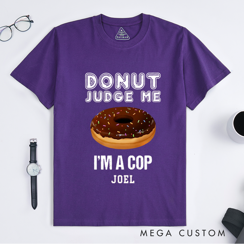 Personalized Humorous Donut Judge Me Police Humor Design Gift for Police Officer T-Shirt