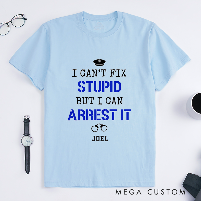 Personalized I Cant Fix Stupid Funny Minimalist Police Officer Design Gift for Police Officer T-Shirt