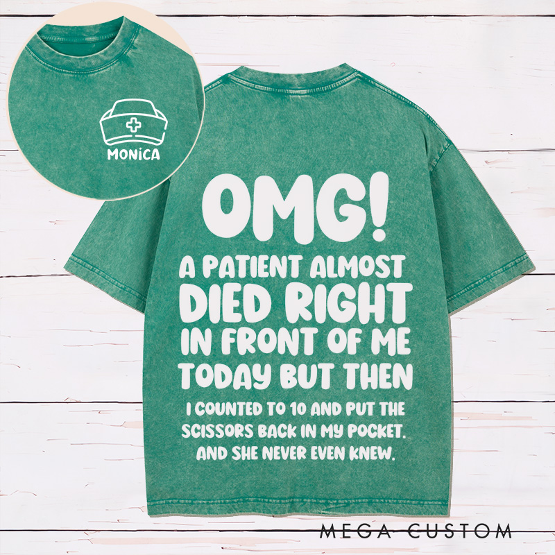 Personalized Nurse Two Sides Printed Washed T-Shirt Customized A Patient Almost Died Design Washed T-Shirt 