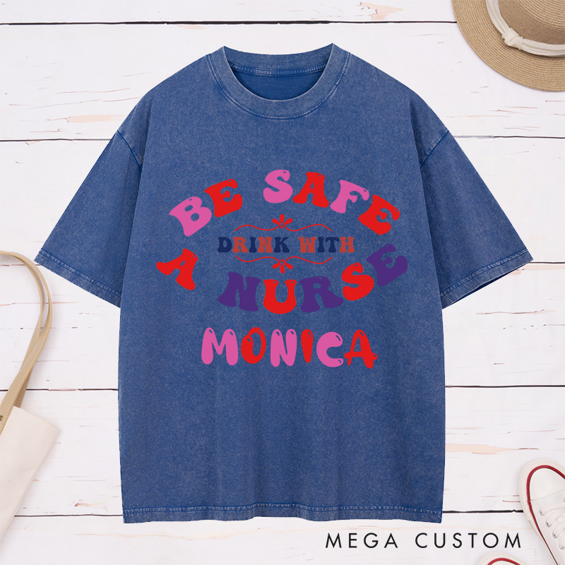 Personalized Nurse Washed T-Shirt Customized Be Safe Drink with a Nurse Design Washed T-Shirt 
