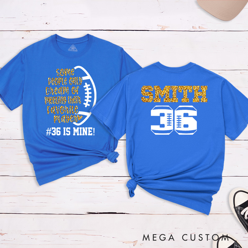 Personalized Glitter American Football and Rugby T-Shirts with Custom Name and Number-Some People Only Dream Of Meeting Their Favourite Player