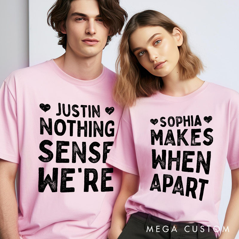 Personalized Retro Couple Nothing Makes Sense When We’re Apart T-Shirt Valentine's Day Matching T-Shirt for Husband Wife Boyfriend Girlfriend Gift