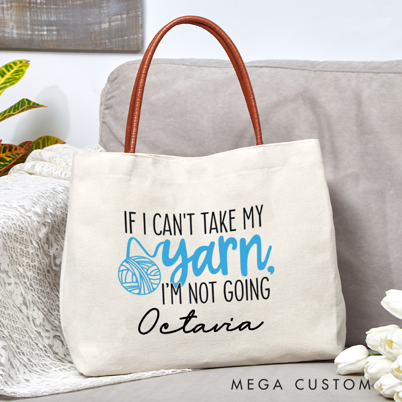 Personalized If I Can't Take My Yarn, I'm Not Going Tote Bag Crocheting Lover Bag Yarn Lovers Canvas Bag Knitter Gift Crocheter Gift