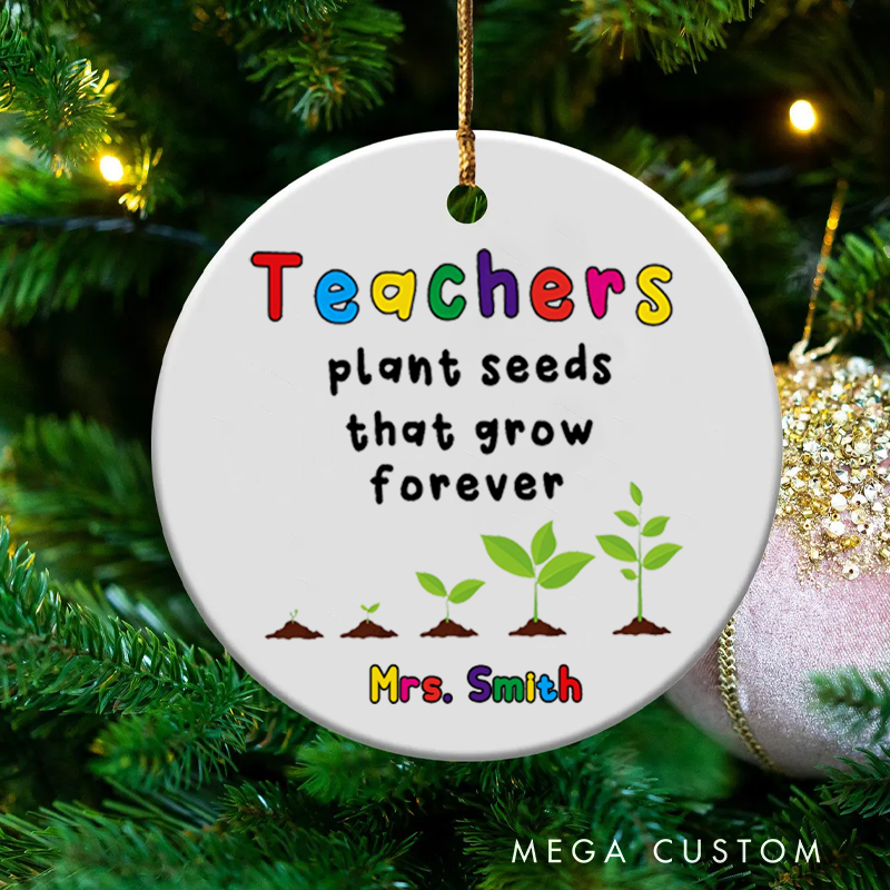 Personalized Teacher Christmas Ornament Teachers Plant Seeds That Grow Forever Teachers Appreciation Ornament Gift