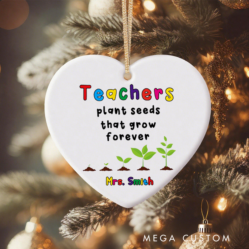 Personalized Teacher Christmas Ornament Teachers Plant Seeds That Grow Forever Teachers Appreciation Ornament Gift