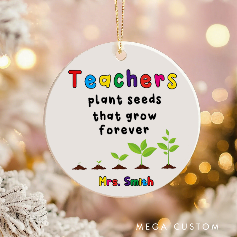 Personalized Teacher Christmas Ornament Teachers Plant Seeds That Grow Forever Teachers Appreciation Ornament Gift