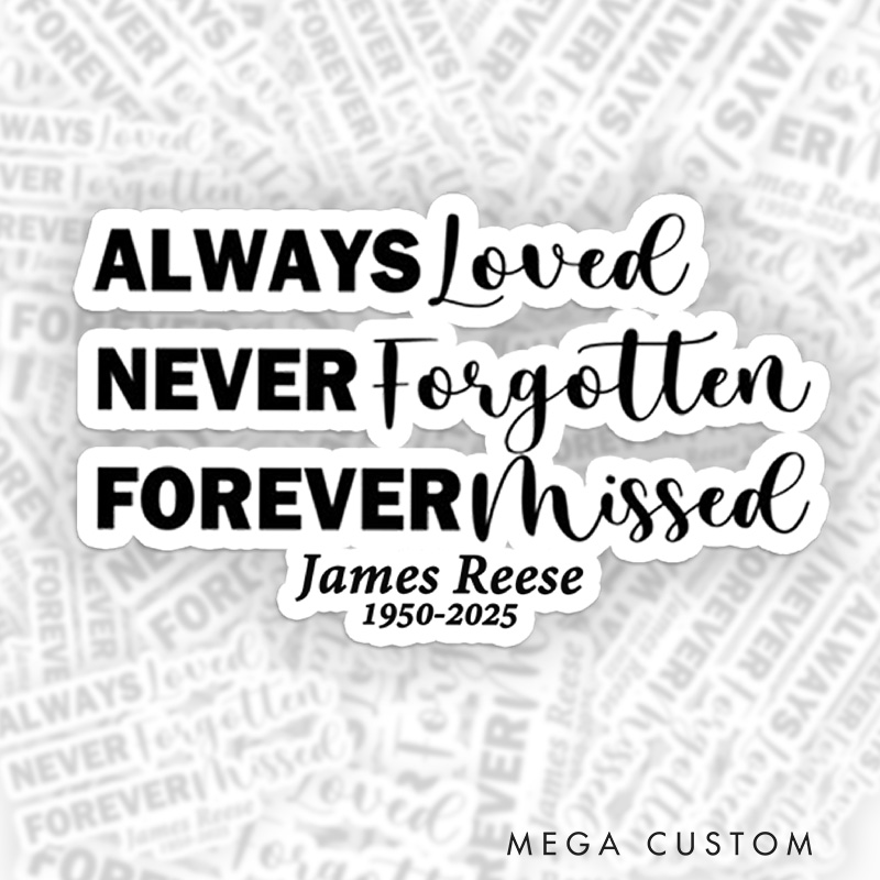Personalized Always Loved Never Forgotten Memorial Sticker Sympathy Gift for Loss of Loved One Grieving