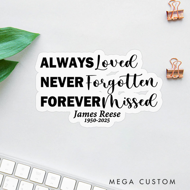 Personalized Always Loved Never Forgotten Memorial Sticker Sympathy Gift for Loss of Loved One Grieving