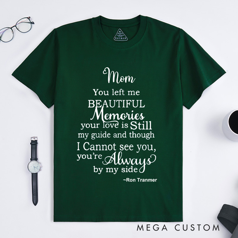 Personalized Mom You Left Me Beautiful Memories T-shirt with Custom Name Sympathy Gift for Loss of Mom
