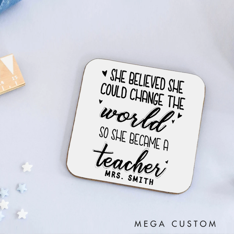 Personalized Coasters for Teachers She Believed She Could Change the World So She Became a Teacher Appreciation Gift for Teachers