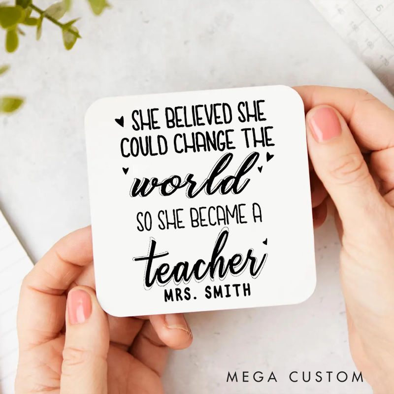 Personalized Coasters for Teachers She Believed She Could Change the World So She Became a Teacher Appreciation Gift for Teachers