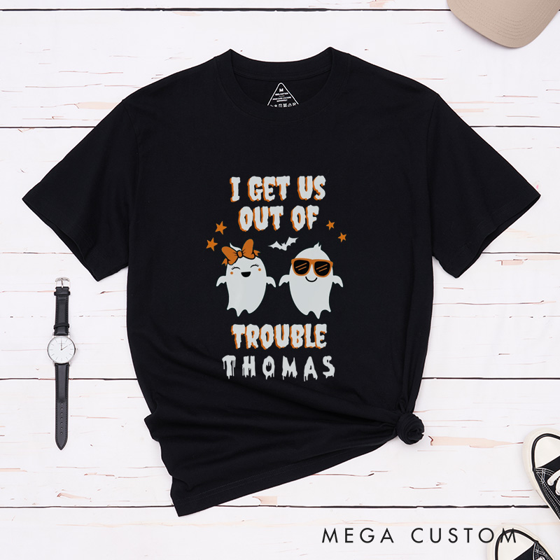 Personalized I Get Us Into Trouble and I Get Us Out of Trouble Ghost Couple Matching Halloween Shirt 