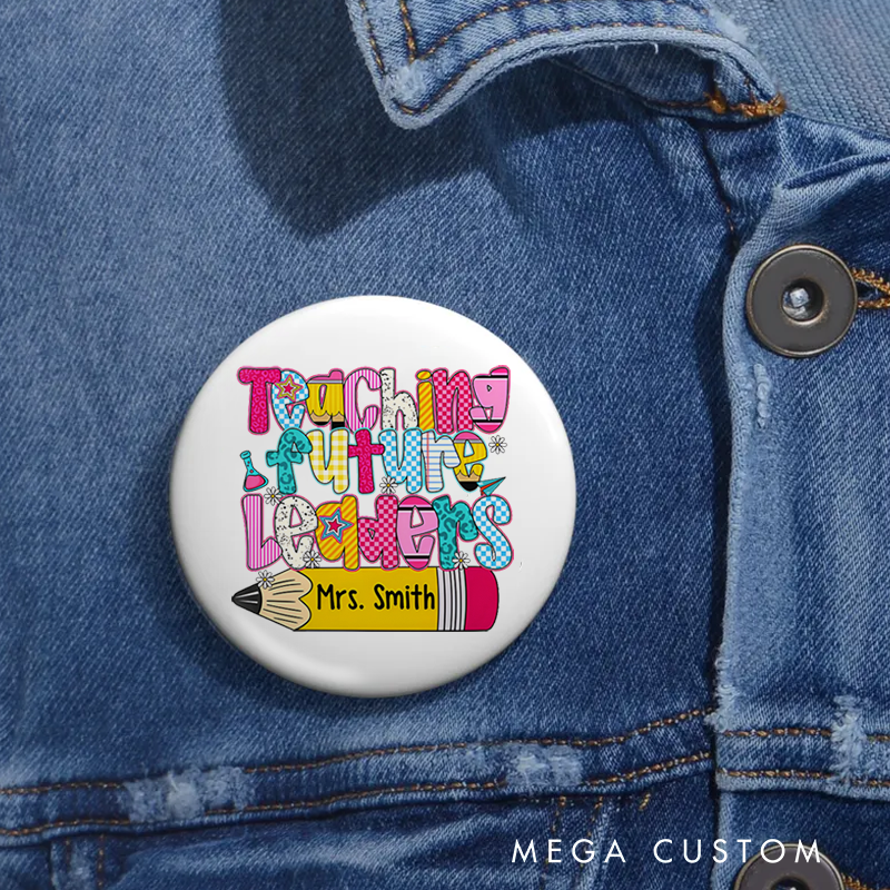 Personalized Teacher Button Pin Teaching Future Leaders Fun Badge Gift Teacher Appreciation Gift