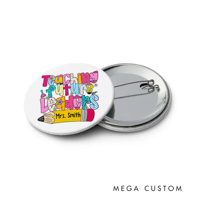 Personalized Teacher Button Pin Teaching Future Leaders Fun Badge Gift Teacher Appreciation Gift