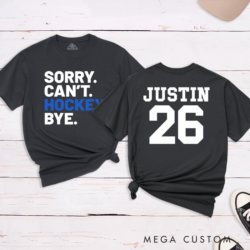 Personalized "Sorry. Can't. Hockey. Bye." T-Shirt with Custom Name