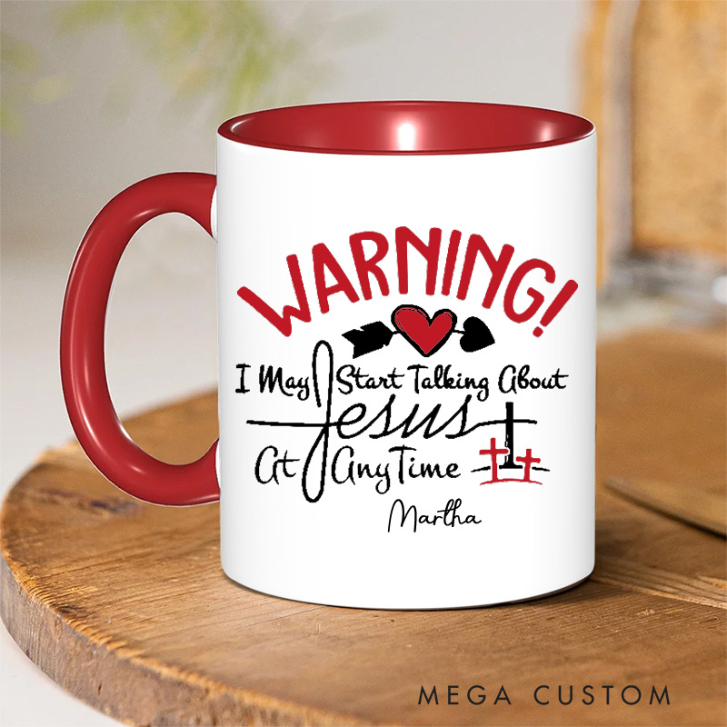 Personalized Warning I May Start Talking about Jesus at Anytime Christian 11oz Ceramic Mug with Name Jesus Ceramic Inner Color Mug Religious Gift