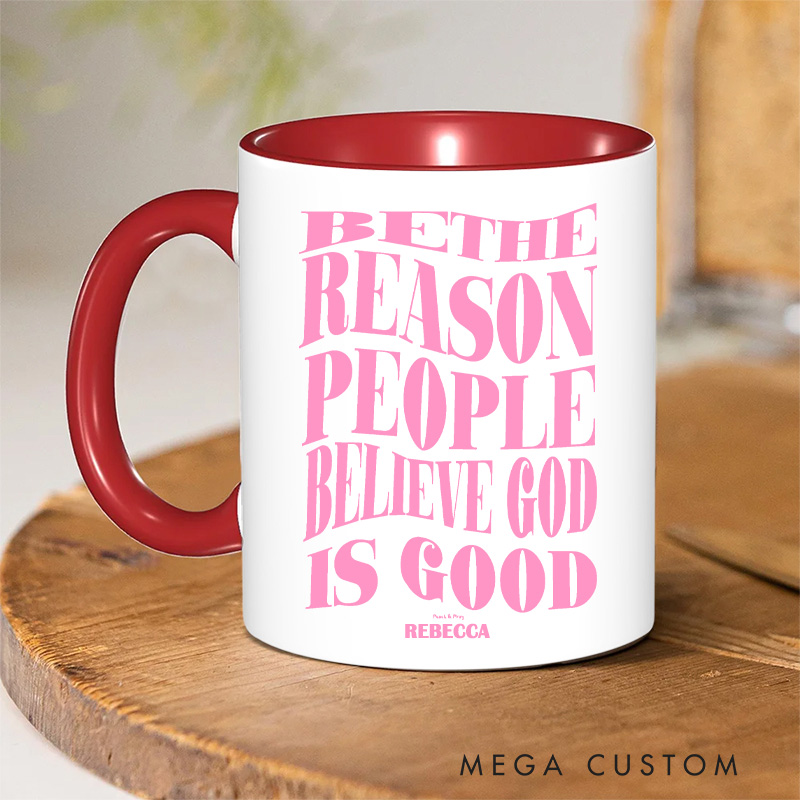 Personalized Be the Reason People Believe God is Good Christian 11oz Ceramic Mug with Name Inspirational Ceramic Inner Color Mug Christian Faith Gift