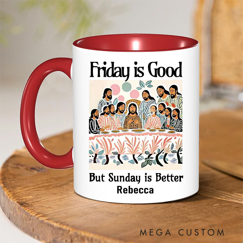 Personalized Friday is Good But Sunday is Better Christian 11oz Ceramic Mug with Name Last Supper Ceramic Inner Color Mug Jesus Christian Easter Gift