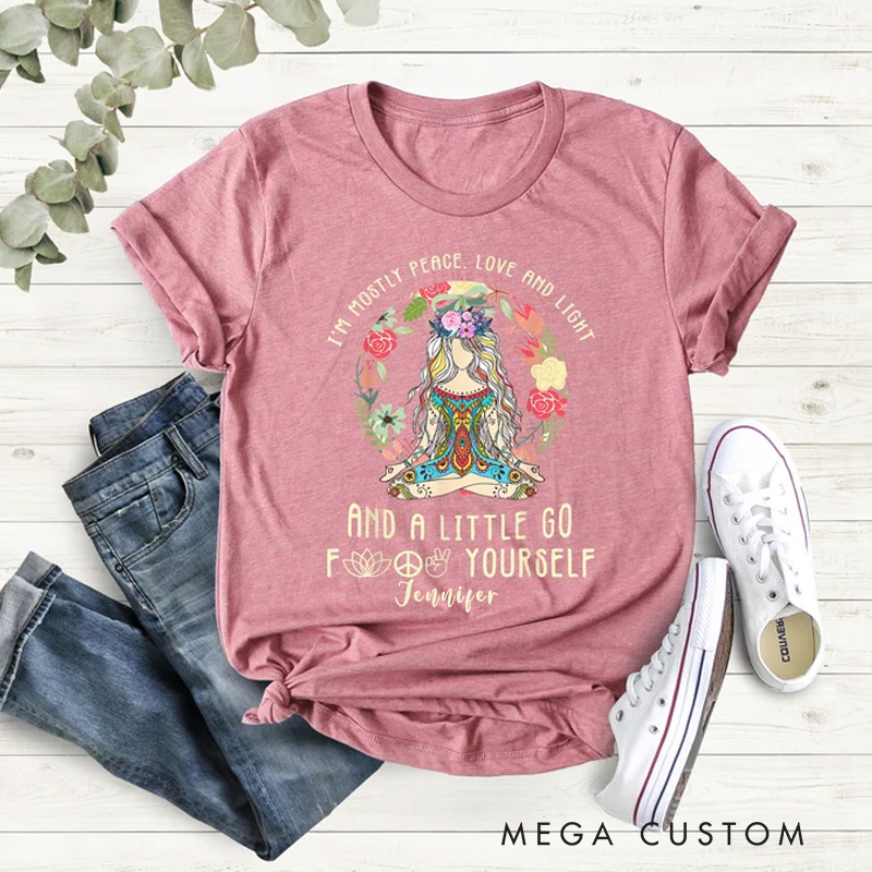 Personalized Yoga Classic T-Shirt I Am Mostly Peace Love And Light And A Little Go F Yourself Shirt for Yoga Lovers