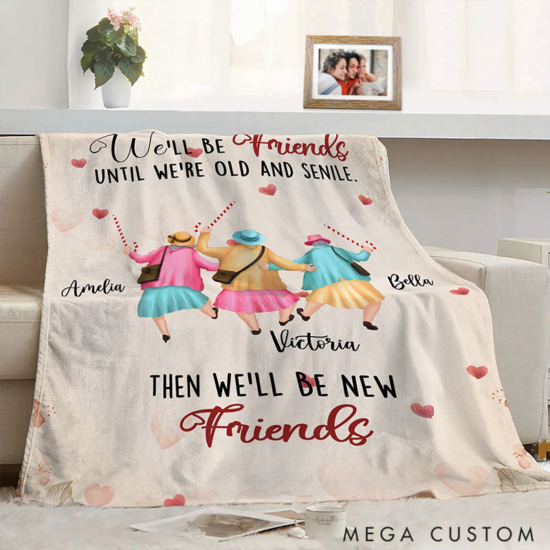Personalized We'll Be Friends until We're Old and Senile Soft Throw Blanket with 2-6 Name Valentine's Day Gift for Friend Anniversary Gift for Bestie