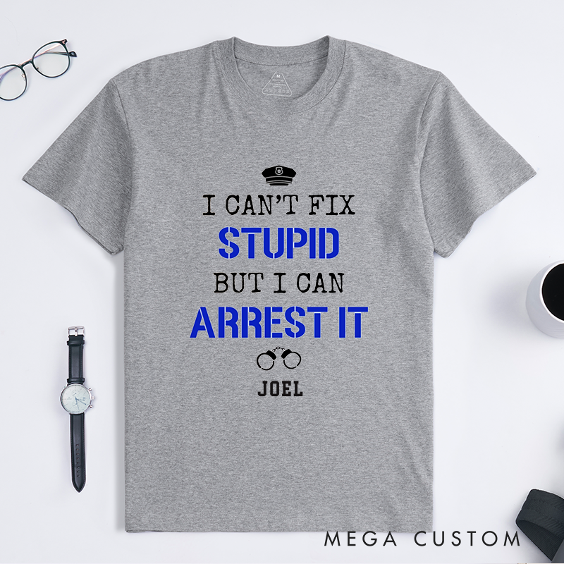 Personalized I Cant Fix Stupid Funny Minimalist Police Officer Design Gift for Police Officer T-Shirt