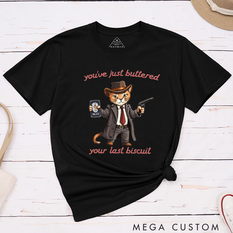Personalized Pet Lover You've Just Buttered Your Last Biscuit Shirt  Funny Pet Tshirt Meowdy Partner Cozy Pet T-Shirt