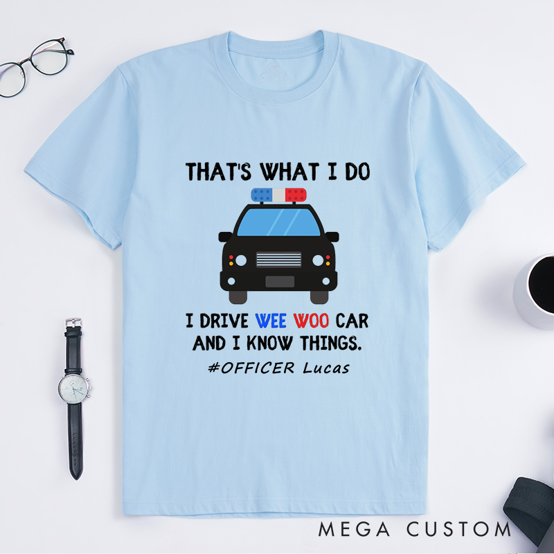 Personalized Police That's What I Do Funny Police Car Humor Custom Design Gift for Police Officer T-Shirt