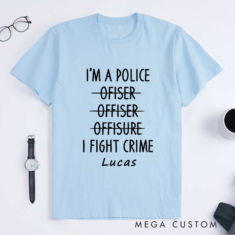 Personalized Police Im a Police Officer Funny Typo Humor Custom Design Gift for Police Officer T-Shirt