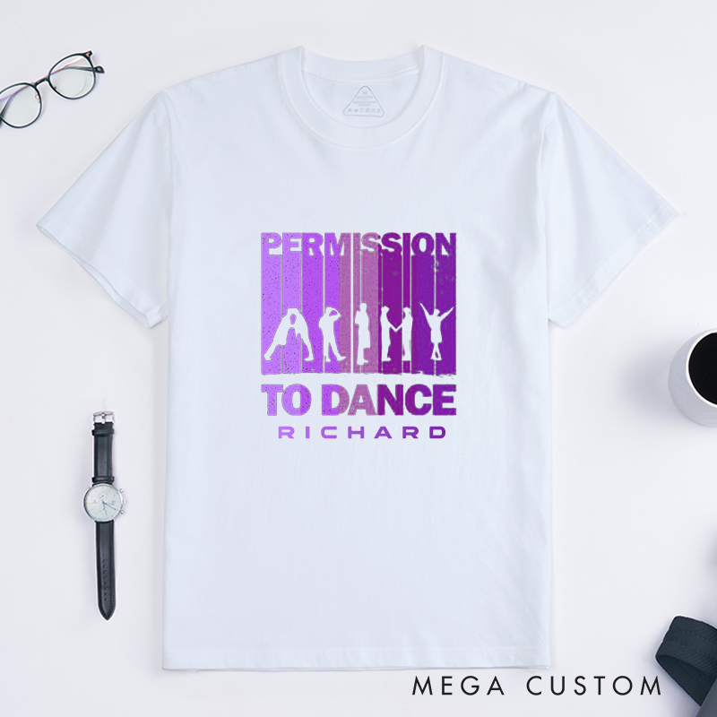 Personalized  Classic T-Shirts  Permission to Dance Custom Name Gift Unique Unisex Comfortable Dancing Lovers Shirt Birthday Present for Him or Her