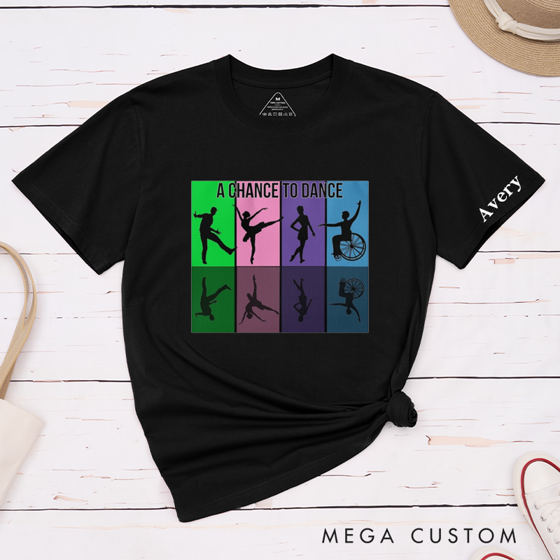 Personalized Classic T-Shirt  UnisexInclusive Dance Gift Unique Custom Name A Chance To Dance Apparel For Dance Lovers and Friends Family