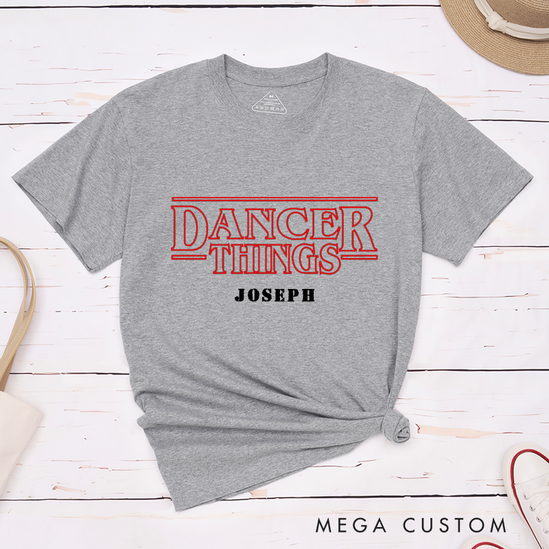 Personalized Dancer Things Classic T-Shirt Custom Name Design Inspired by Dance Culture Unique Gift for Ballet Enthusiasts  Apparel for Men and Women  