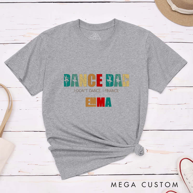 Personalized Dance Dad Classic T-Shirts Gift for Men Custom Ballet Dad I Dont Dance I Finance Unique Birthday Present for Fathers and Dance Lovers