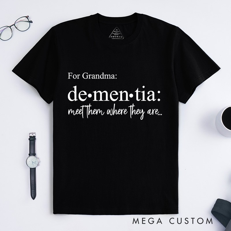 Personalized Dementia Meet Them Where They Are Alzheimer's Disease T-Shirt Awareness Month Shirt Family Support TShirt Alzheimers Gift
