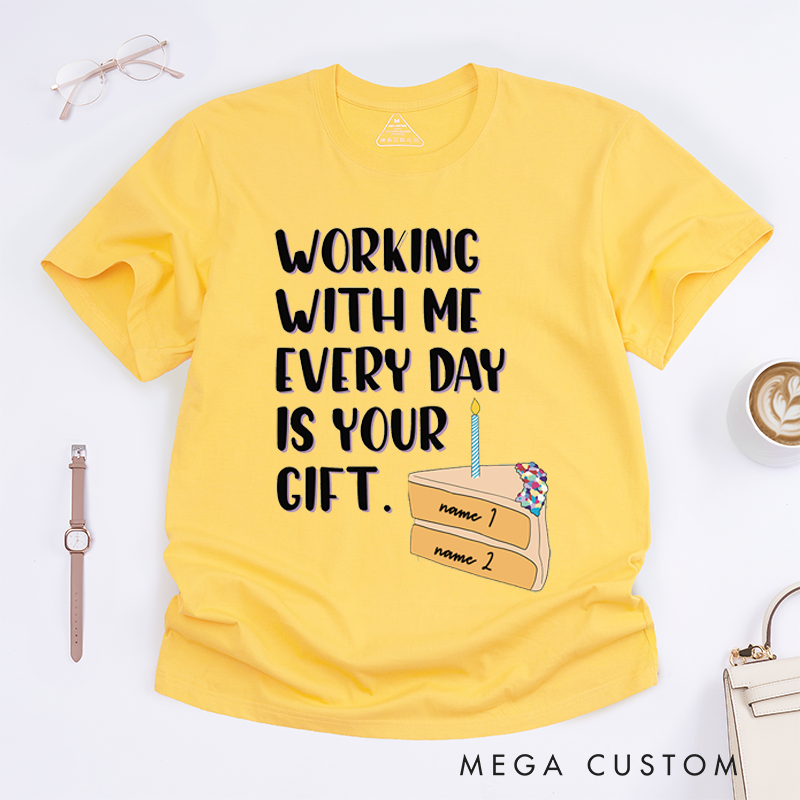 Personalized Funny "Working With Me Is Your Gift" T-Shirt – Custom Coworker Gift T-Shirt