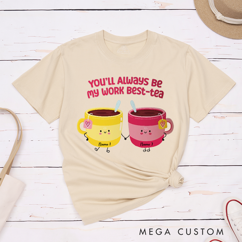 Personalized "You’ll Always Be My Work Best-Tea" T-Shirt – Cute Custom Tea Cup Design