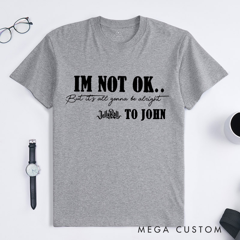 Personalized I Am Not OK Motivational Classic T-Shirts Custom Positive Mental Health Music Lovers Tee Gift for Men and Women Apparel Uplifting Present